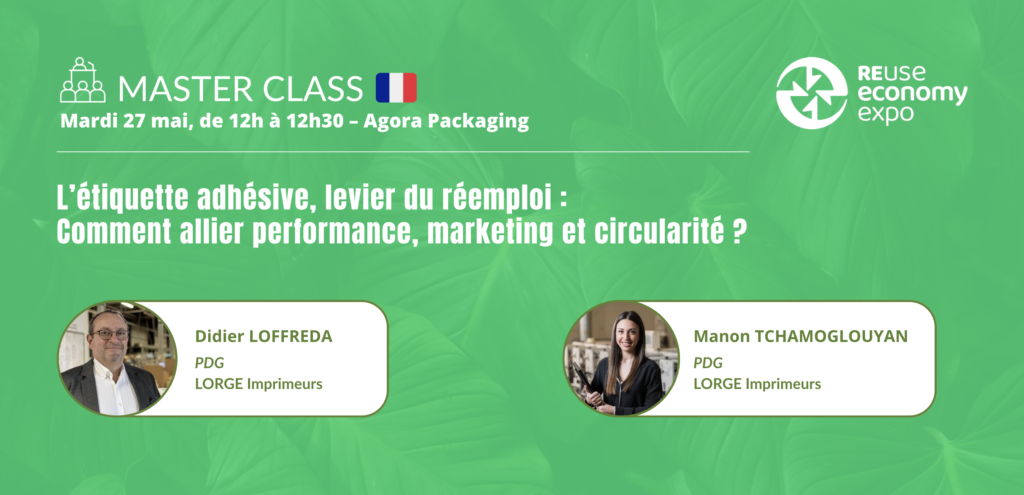 Master Classe présentée par Lorge Imprimeurs : Lorge Imprimeurs sera présent au Reuse Economy Expo (anciennement Salon du Vrac & du Réemploi), au Parc Floral de Paris, pour présenter ses solutions d’étiquetage adaptées à l’économie circulaire avec l'étiquette adhésive comme levier du réemploi.